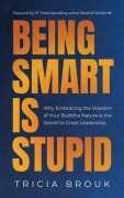 Cover-Bild zum Titel 'Being Smart Is Stupid' von 'Tricia Brouk'