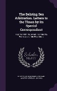 Cover-Bild zum Titel 'The Behring Sea Arbitration. Letters to the Times by its Special Correspondent: Together With the Award. Reprinted by Permission of the Proprietors' von ''