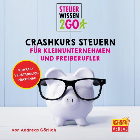 Steuerwissen2go: Crashkurs Steuern für Kleinunternehmen und Freiberufler - Andreas Görlich