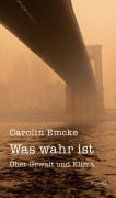 Cover-Bild zum Titel 'Was wahr ist' von 'Carolin Emcke'