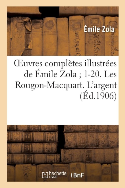 Oeuvres Complètes Illustrées de Émile Zola 1-20. Les Rougon-Macquart. l'Argent - Émile Zola