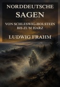 Cover-Bild zum Titel 'Norddeutsche Sagen - Von Schleswig-Holstein bis zum Harz' von 'Ludwig Frahm'