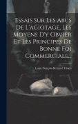 Cover-Bild zum Titel 'Essais Sur Les Abus De L'agiotage, Les Moyens D'y Obvier Et Les Principes De Bonne Foi Commerciale...' von ''