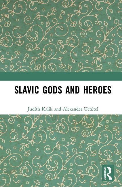Slavic Gods and Heroes - Judith Kalik, Alexander Uchitel