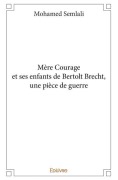 Cover-Bild zum Titel 'Mère Courage et ses enfants de Bertolt Brecht, une pièce de guerre' von 'Mohamed Semlali'