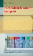 Cover-Bild zum Titel 'Fachdidaktik Latein kompakt' von 'Peter Kuhlmann'