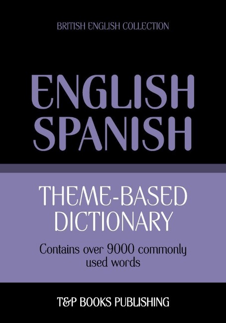 Theme-based dictionary British English-Spanish - 9000 words - Andrey Taranov