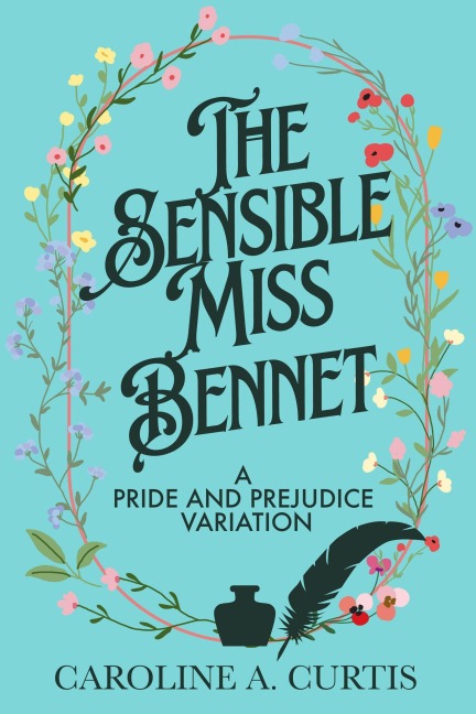 The Sensible Miss Bennet (Cousins of Pemberley, #1) - Caroline A. Curtis