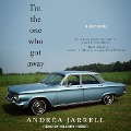 I'm the One Who Got Away Lib/E: A Memoir - Andrea Jarrell