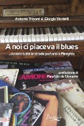 Cover-Bild zum Titel 'A noi ci piaceva il blues... ovvero tutte le strade portano a Memphis' von 'Giorgio Verdelli, Antonio Tricomi'