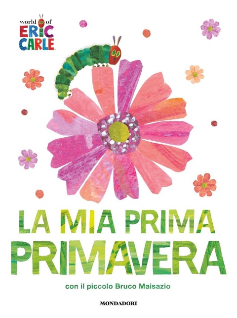 La mia prima primavera con il piccolo Bruco Maisazio - Eric Carle