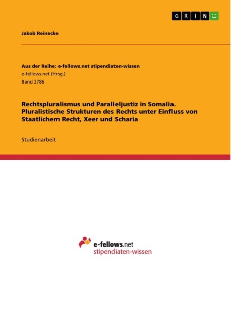Rechtspluralismus und Paralleljustiz in Somalia. Pluralistische Strukturen des Rechts unter Einfluss von Staatlichem Recht, Xeer und Scharia - Jakob Reinecke