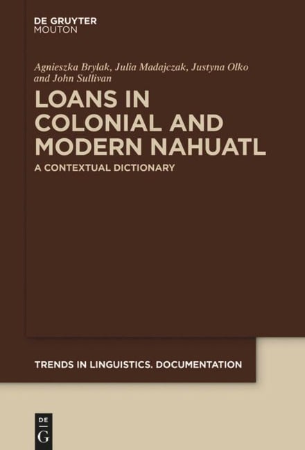 Loans in Colonial and Modern Nahuatl - Agnieszka Brylak, John Sullivan, Justyna Olko, Julia Madajczak