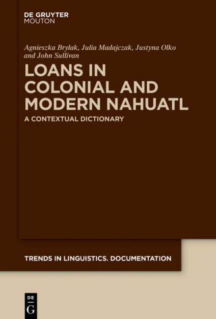 Loans in Colonial and Modern Nahuatl - Agnieszka Brylak, Julia Madajczak, John Sullivan, Justyna Olko