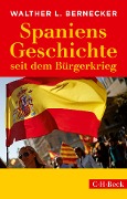 Cover-Bild zum Titel 'Spaniens Geschichte seit dem Bürgerkrieg' von 'Walther L. Bernecker'