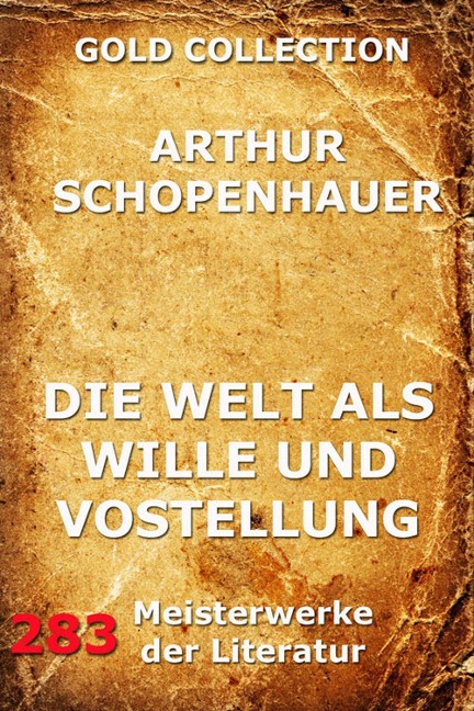 Die Welt als Wille und Vorstellung - Arthur Schopenhauer