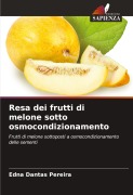 Cover-Bild zum Titel 'Resa dei frutti di melone sotto osmocondizionamento' von 'Edna Dantas Pereira'