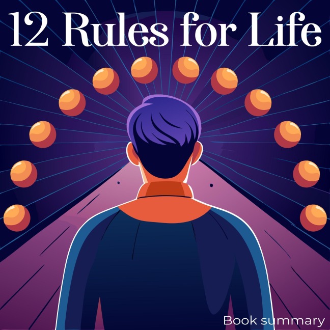 12 Rules for Life - Briefly Summaries