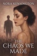 Cover-Bild zum Titel 'The Chaos We Made' von 'Nora Kensington'