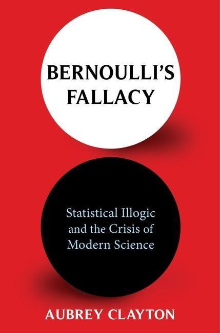 Bernoulli's Fallacy - Aubrey Clayton