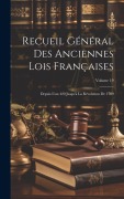 Cover-Bild zum Titel 'Recueil Général Des Anciennes Lois Françaises: Depuis L'an 420 Jusqu'à La Révolution De 1789; Volume 19' von 'Anonymous'