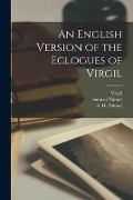 An English Version of the Eclogues of Virgil - 