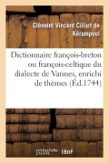 Cover-Bild zum Titel 'Dictionnaire françois-breton ou françois-celtique du dialecte de Vannes, enrichi de thèmes' von 'Cillart de Kerampoul-C V'