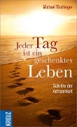 Jeder Tag ist ein geschenktes Leben - Michael Tischinger