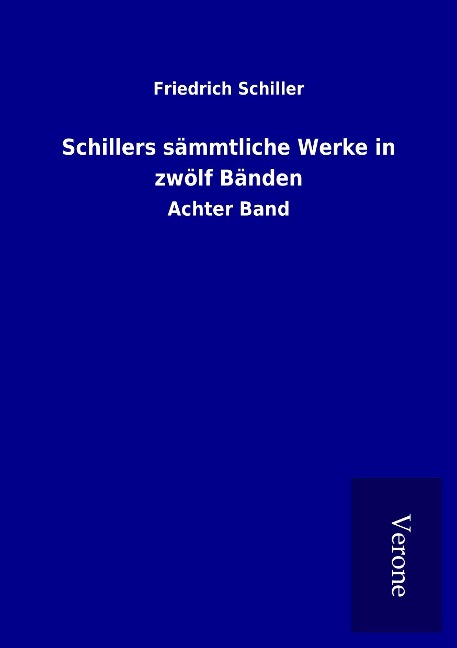 Schillers sämmtliche Werke in zwölf Bänden - Friedrich Schiller