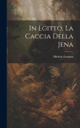 Cover-Bild zum Titel 'In Egitto, La Caccia Della Jena' von 'Michele Lessona'