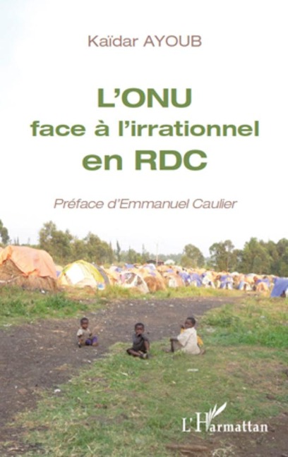 L'ONU face à l'irrationnel en RDC - Kaidar Ayoub, Emmanuel Caulier