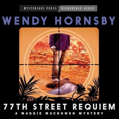 77th Street Requiem Lib/E: A Maggie Macgowen Mystery - Wendy Hornsby