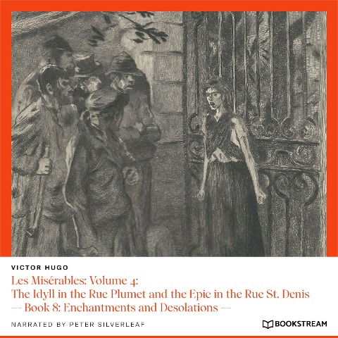 Les Misérables: Volume 4: The Idyll in the Rue Plumet and the Epic in the Rue St. Denis - Victor Hugo
