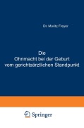 Cover-Bild zum Titel 'Die Ohnmacht bei der Geburt vom gerichtsärztlichen Standpunkt' von 'Moritz Freyer'