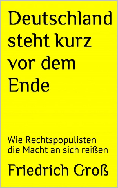 Deutschland steht kurz vor dem Ende - Friedrich Groß