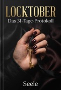Cover-Bild zum Titel 'LOCKTOBER: Das 31-Tage-Protokoll: Ein Playbook für Herrinnen & Die Geschichte einer vollständigen Unterwerfung' von 'Seele'