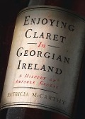 Cover-Bild zum Titel 'Enjoying Claret in Georgian Ireland' von 'Patricia Mccarthy'