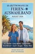 Cover-Bild zum Titel '10 Arztromane im Ferien-Auswahlband August 2026' von 'K. F. Durand, Sandy Palmer, Thomas West, Conny Walden, Lloyd C. Douglas'