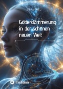 Cover-Bild zum Titel 'Götterdämmerung in der schönen neuen Welt' von 'Stefan Thiel'
