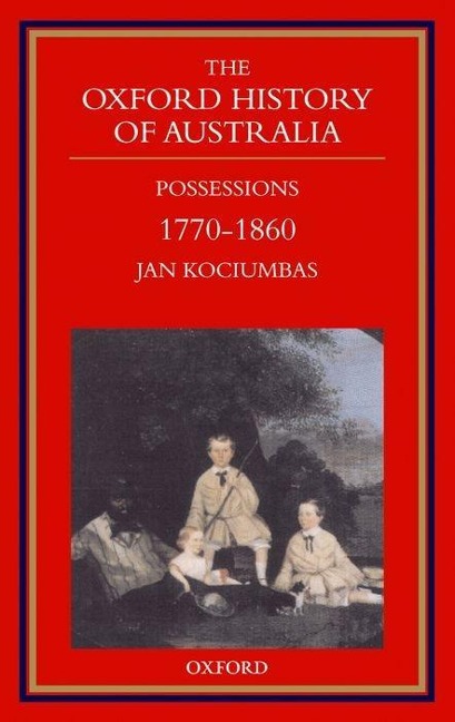 The Oxford History of Australia - Jan Kociumbas