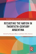 Cover-Bild zum Titel 'Recasting the Nation in Twentieth-Century Argentina' von ''