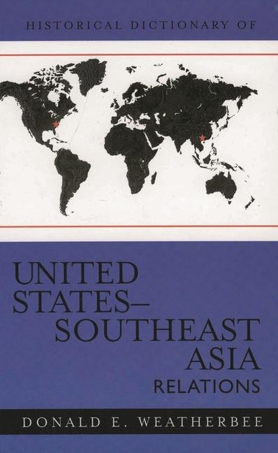 Historical Dictionary of United States-Southeast Asia Relations - Donald E. Weatherbee