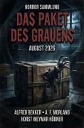 Cover-Bild zum Titel 'Das Paket des Grauens - Horror Sammlung August 2026' von 'Alfred Bekker, A. F. Morland, Horst Weymar Hübner'
