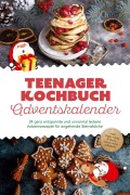 Teenager Kochbuch Adventskalender: 24 ganz entspannte und unnormal leckere Adventsrezepte für angehende Sterneköche - inkl. Tipps, Tricks & Hacks, damit nichts schiefgeht - Juliane Helmers