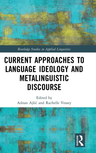 Current Approaches to Language Ideology and Metalinguistic Discourse - 