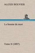 Cover-Bild zum Titel 'La femme du mort, Tome II (1897)' von 'Alexis Bouvier'