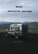 Cover-Bild zum Titel 'Baikal - Dreiviertel unterwegs' von 'Sigi Heider'