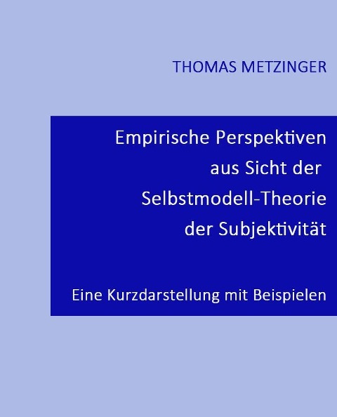 Empirische Perspektiven aus Sicht der Selbstmodell-Theorie der Subjektivität - Thomas Metzinger