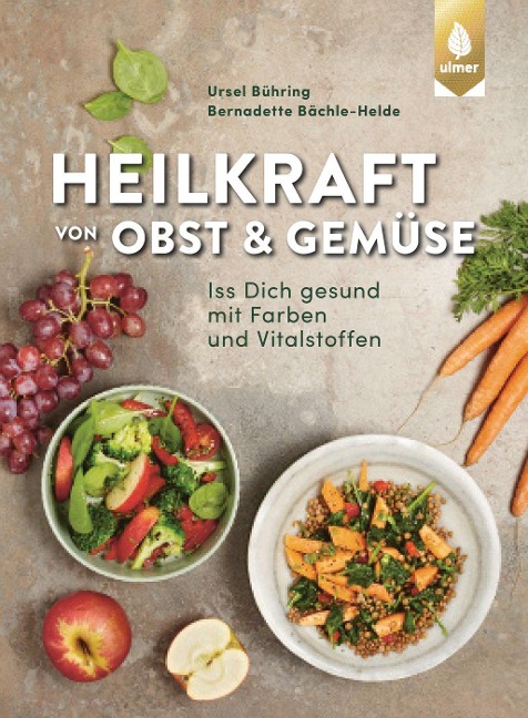 Heilkraft von Obst und Gemüse - Ursel Bühring, Bernadette Bächle-Helde