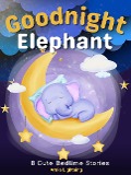 Cover-Bild zum Titel 'Goodnight Elephant: 8 Cute Bedtime Stories' von 'Arnie Lightning'